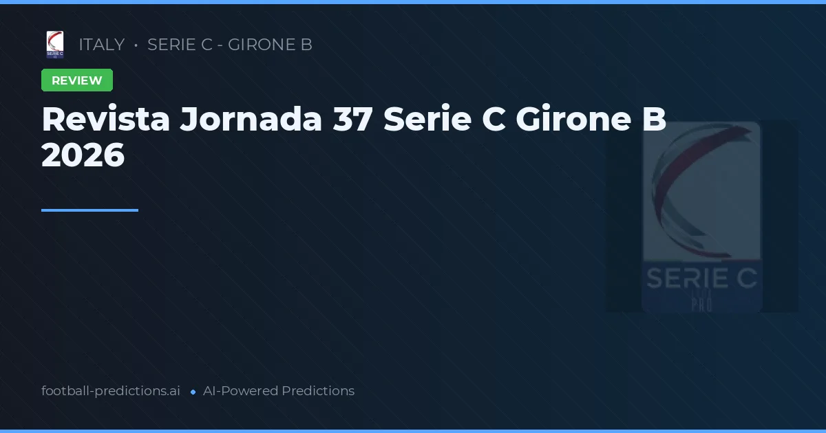 Revista Jornada 37 Serie C Girone B 2026