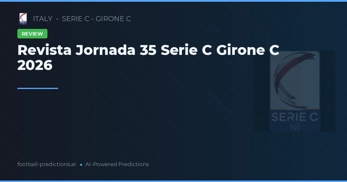 Revista Jornada 35 Serie C Girone C 2026
