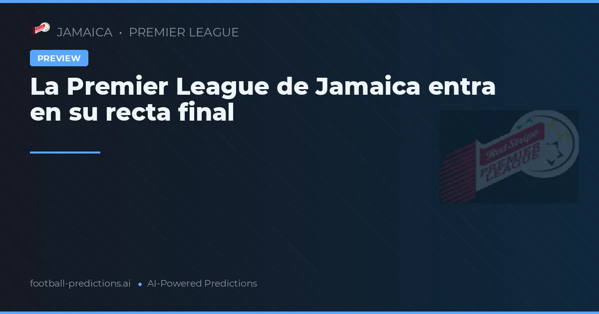 La Premier League de Jamaica entra en su recta final