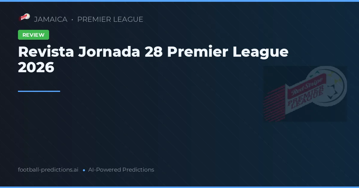 Revista Jornada 28 Premier League 2026
