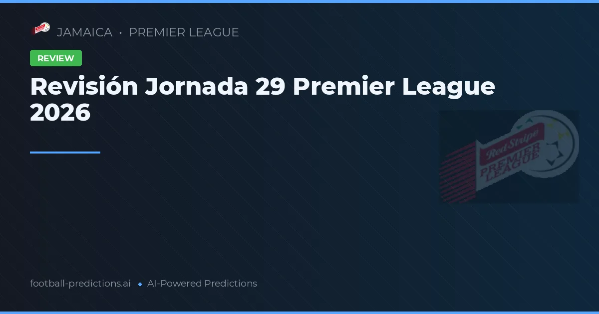 Revisión Jornada 29 Premier League 2026