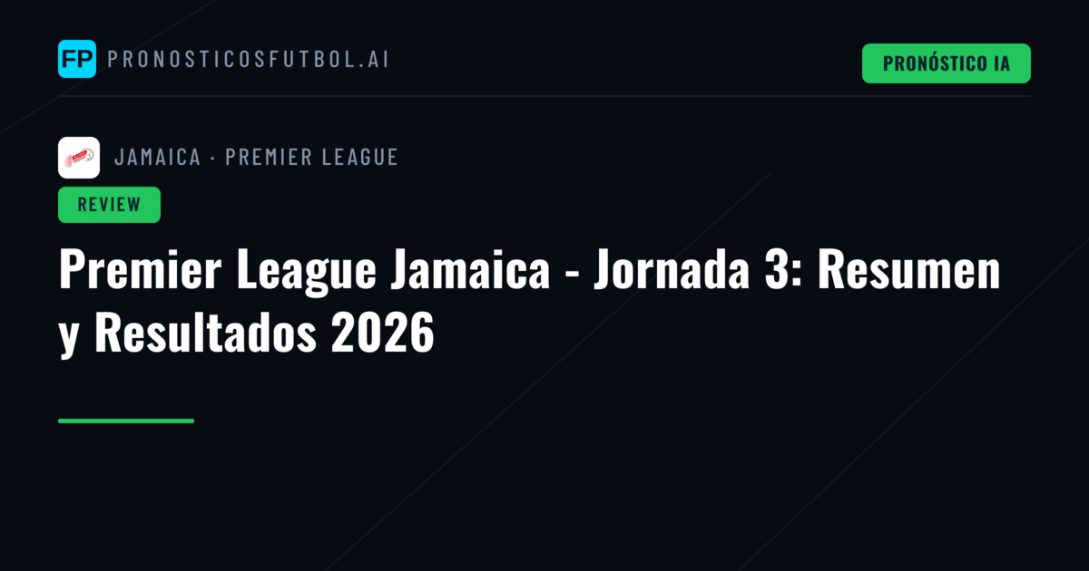 Premier League Jamaica - Jornada 3: Resumen y Resultados 2026