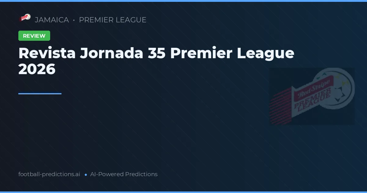 Revista Jornada 35 Premier League 2026