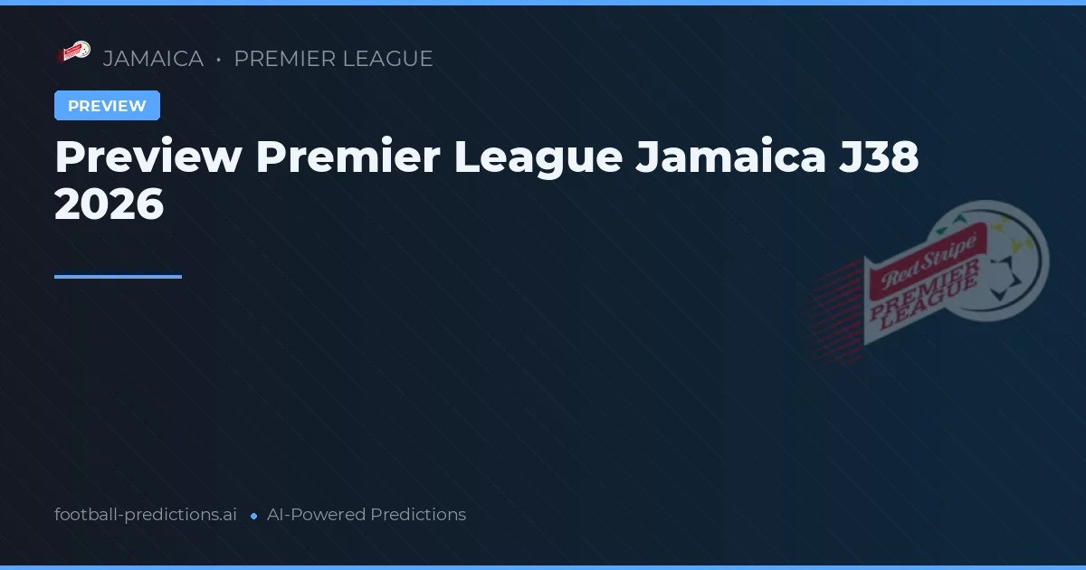 Preview Premier League Jamaica J38 2026