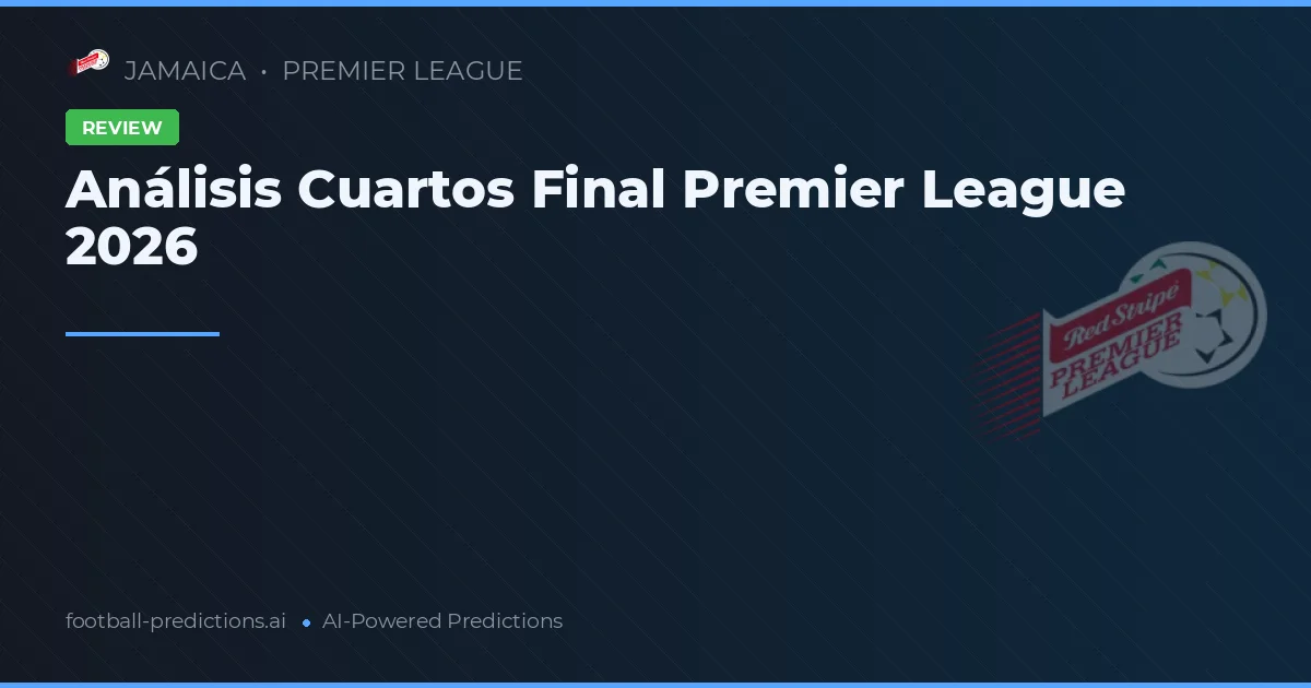 Análisis Cuartos Final Premier League 2026
