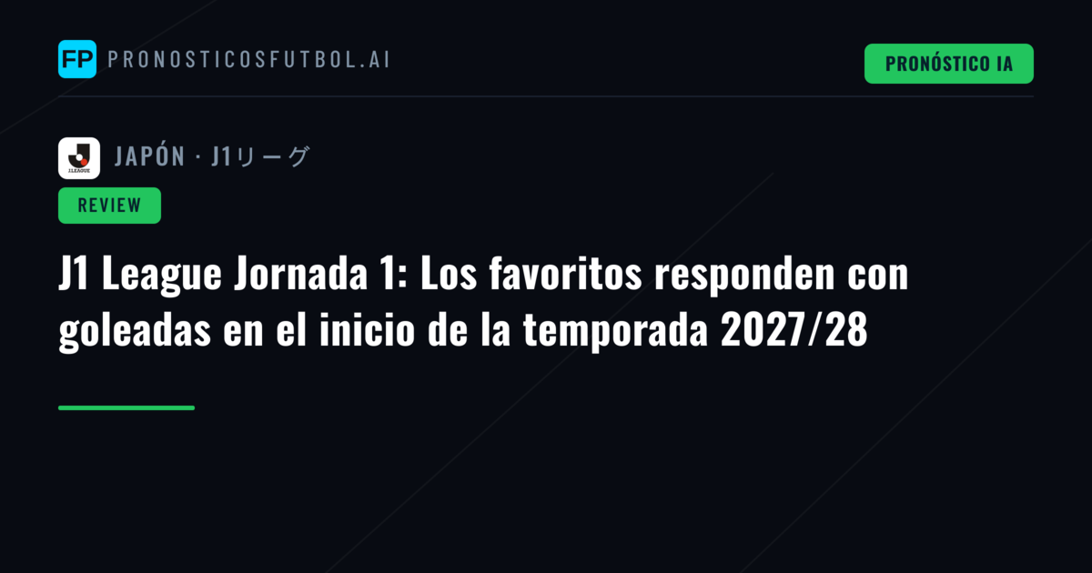 J1 League Jornada 1: Los favoritos responden con goleadas en el inicio de la temporada 2027/28