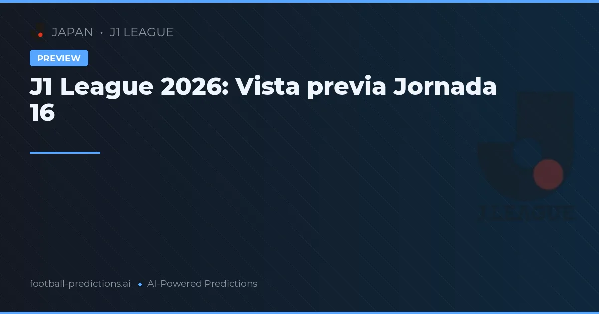 J1 League 2026: Vista previa Jornada 16