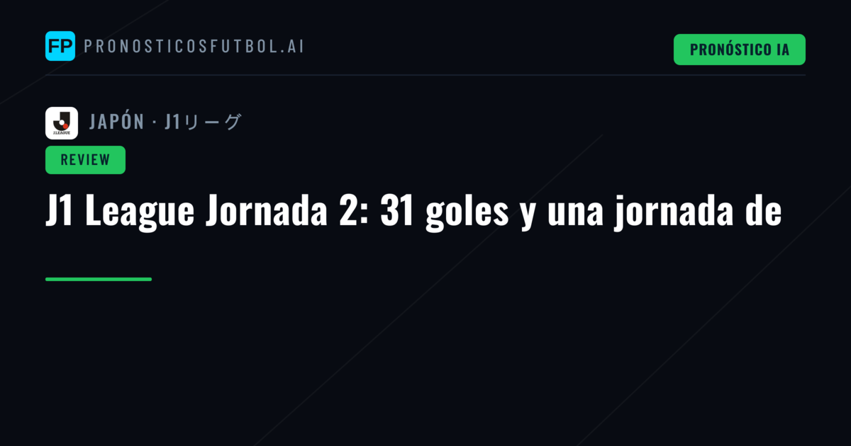 J1 League Jornada 2: 31 goles y una jornada de