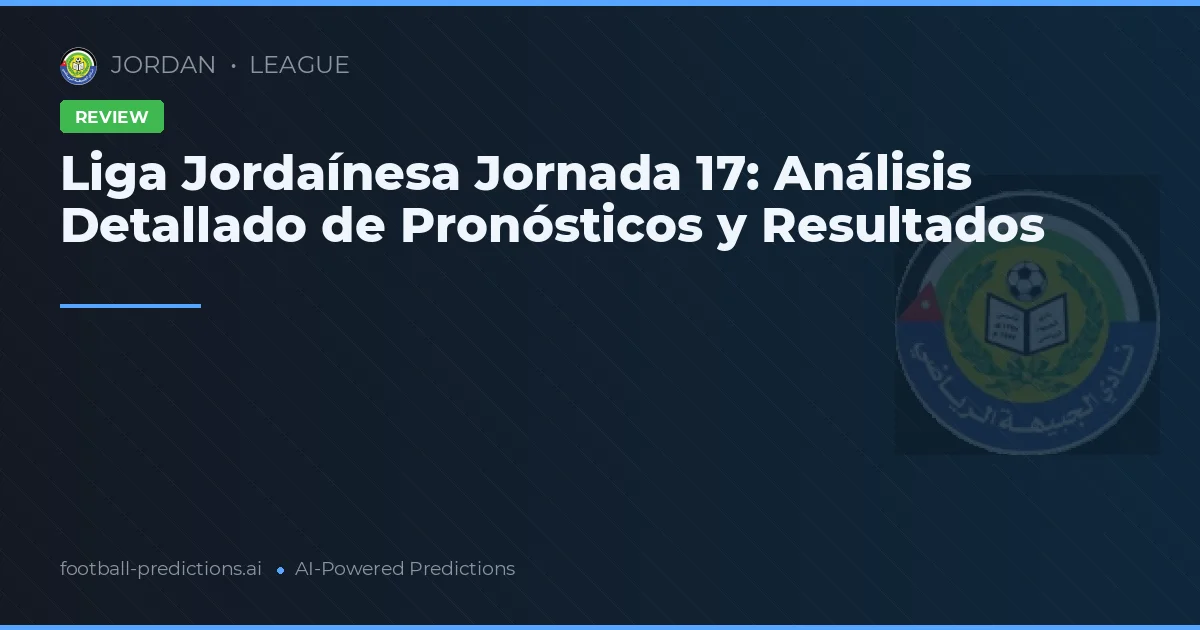 Liga Jordaínesa Jornada 17: Análisis Detallado de Pronósticos y Resultados