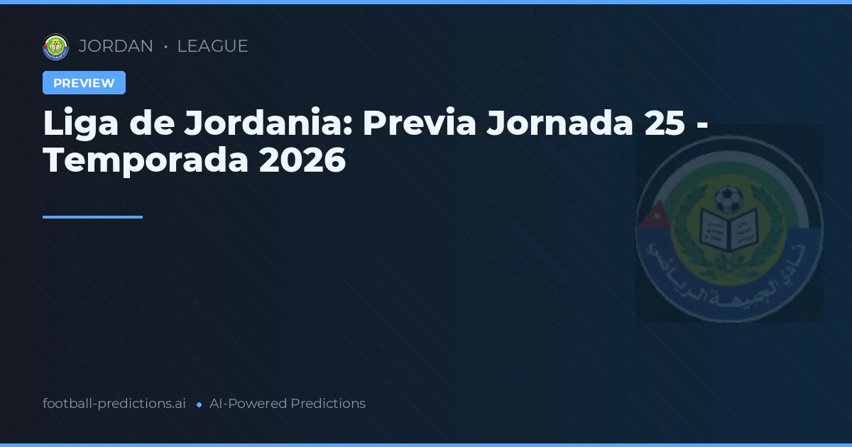 Liga de Jordania: Previa Jornada 25 - Temporada 2026