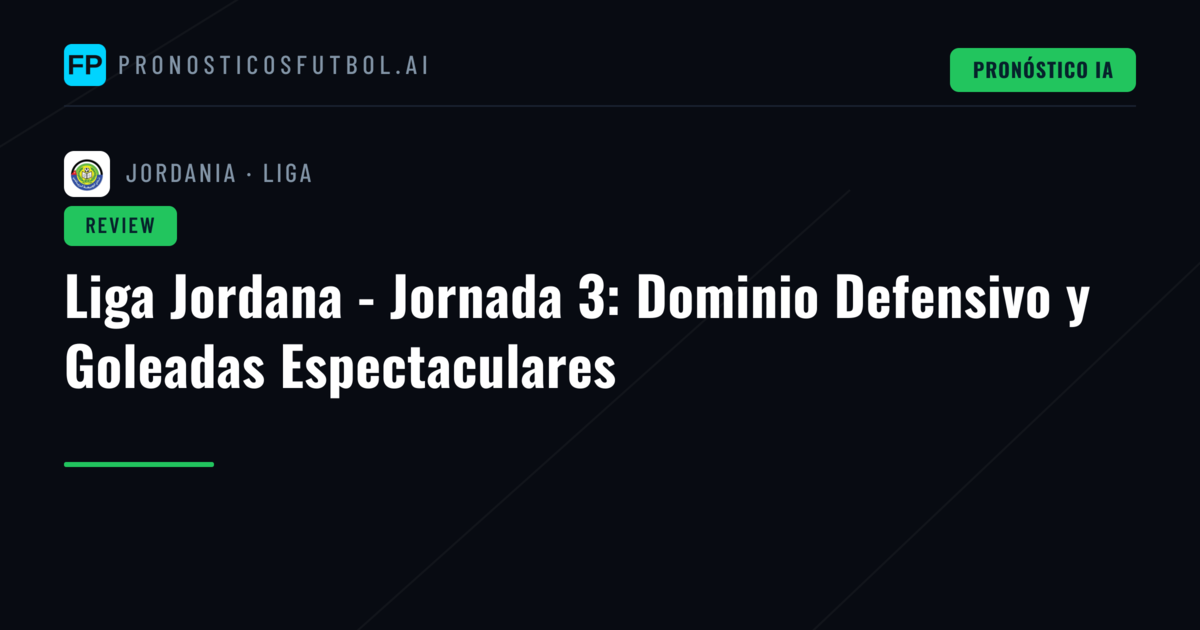 Liga Jordana - Jornada 3: Dominio Defensivo y Goleadas Espectaculares