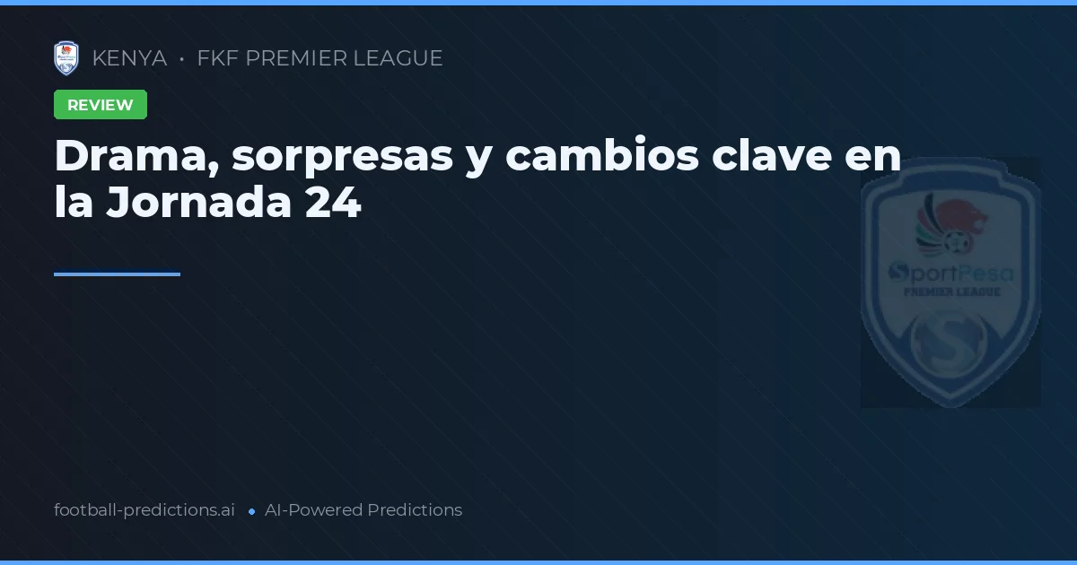 Drama, sorpresas y cambios clave en la Jornada 24