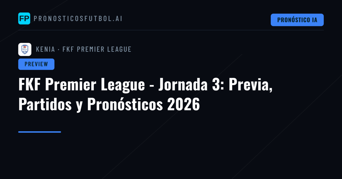 FKF Premier League - Jornada 3: Previa, Partidos y Pronósticos 2026