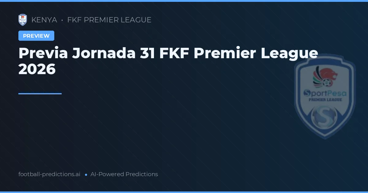 Previa Jornada 31 FKF Premier League 2026