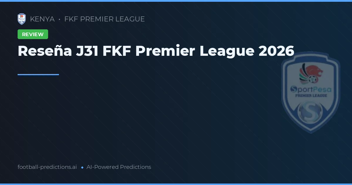 Reseña J31 FKF Premier League 2026
