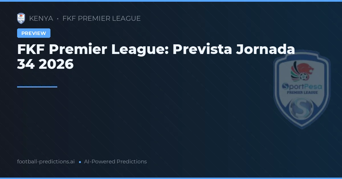 FKF Premier League: Prevista Jornada 34 2026