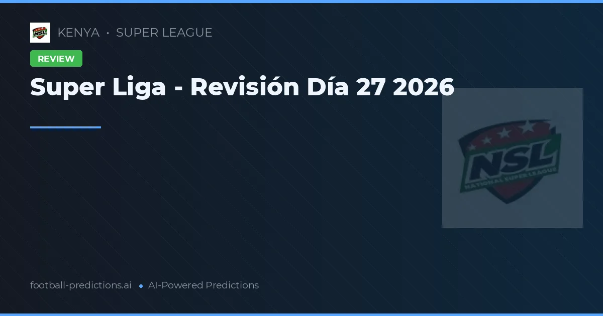 Super Liga - Revisión Día 27 2026