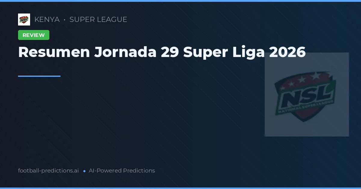 Resumen Jornada 29 Super Liga 2026