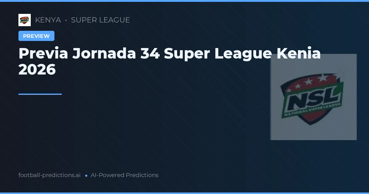 Previa Jornada 34 Super League Kenia 2026