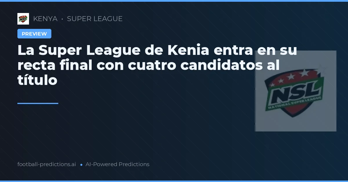 La Super League de Kenia entra en su recta final con cuatro candidatos al título