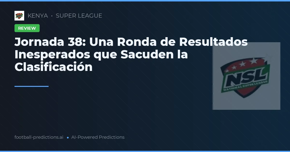 Jornada 38: Una Ronda de Resultados Inesperados que Sacuden la Clasificación