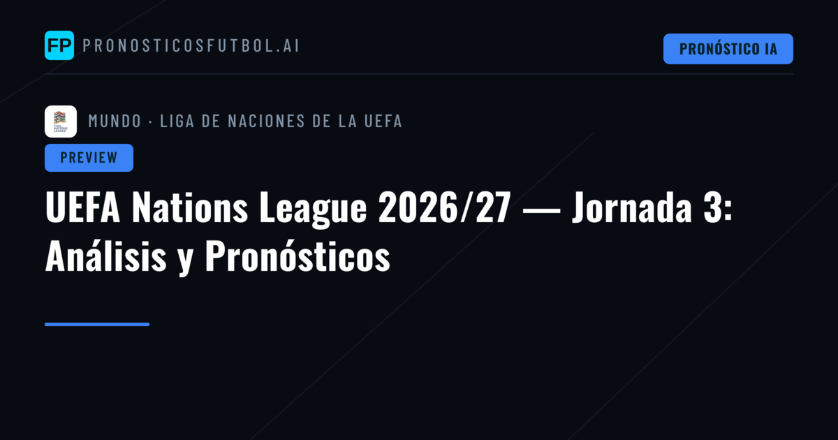 UEFA Nations League 2026/27 — Jornada 3: Análisis y Pronósticos