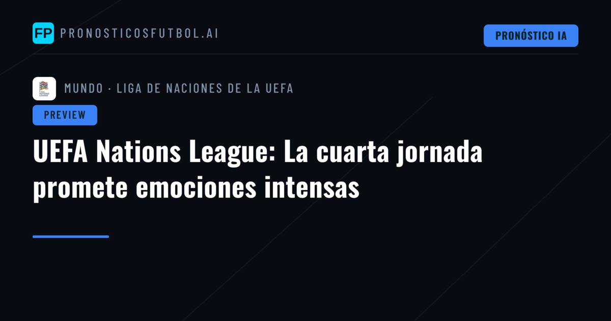UEFA Nations League: La cuarta jornada promete emociones intensas