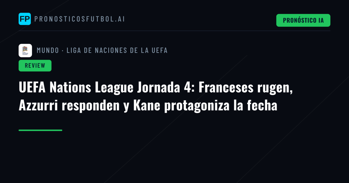 UEFA Nations League Jornada 4: Franceses rugen, Azzurri responden y Kane protagoniza la fecha
