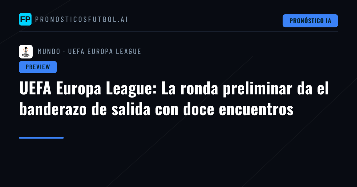 UEFA Europa League: La ronda preliminar da el banderazo de salida con doce encuentros