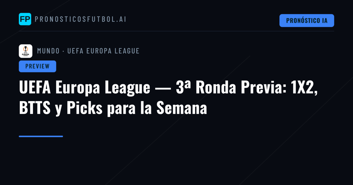 UEFA Europa League — 3ª Ronda Previa: 1X2, BTTS y Picks para la Semana