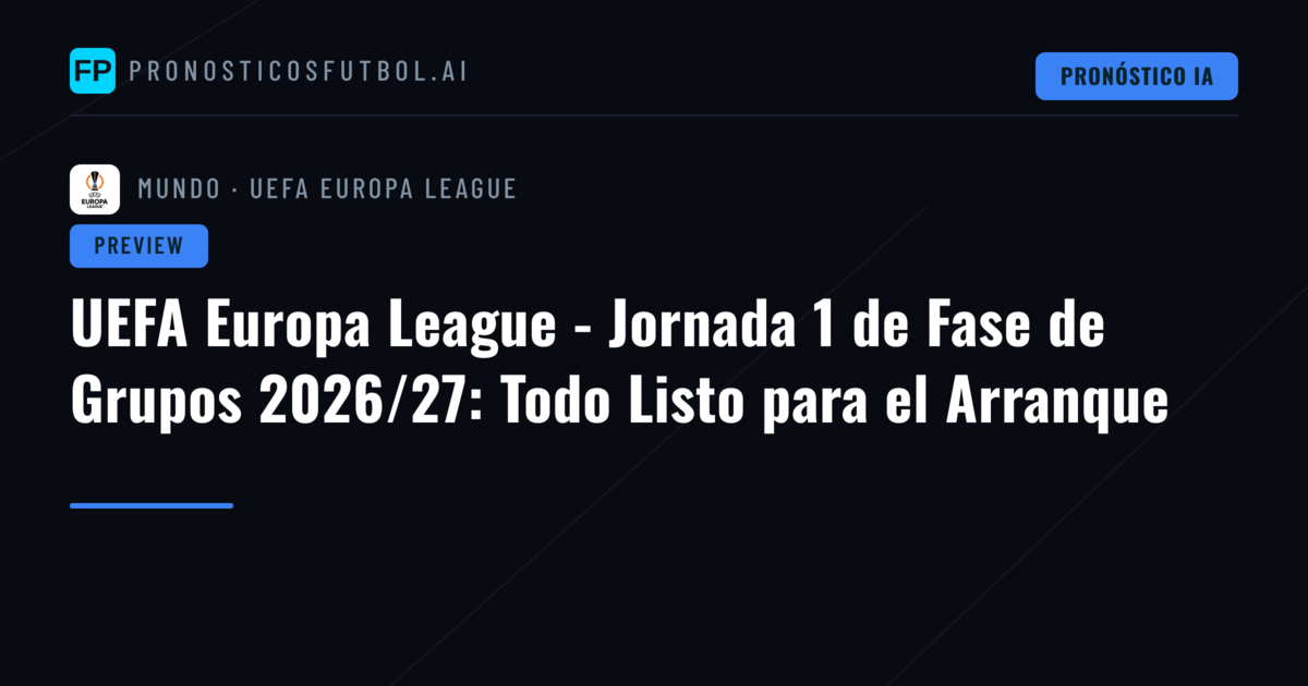 UEFA Europa League - Jornada 1 de Fase de Grupos 2026/27: Todo Listo para el Arranque