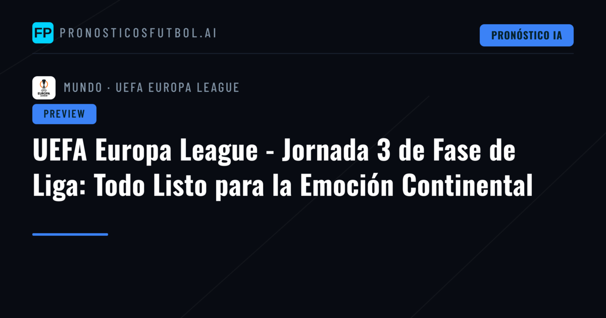 UEFA Europa League - Jornada 3 de Fase de Liga: Todo Listo para la Emoción Continental