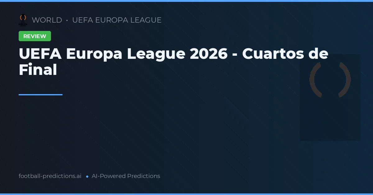 UEFA Europa League 2026 - Cuartos de Final