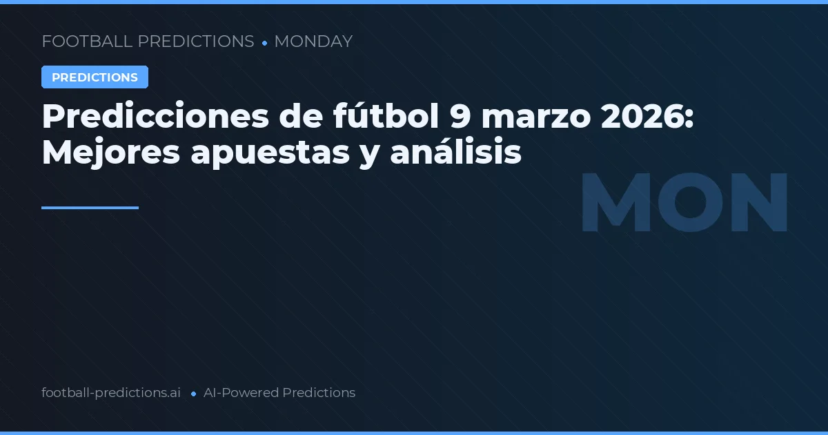 Predicciones de fútbol 9 marzo 2026: Mejores apuestas y análisis
