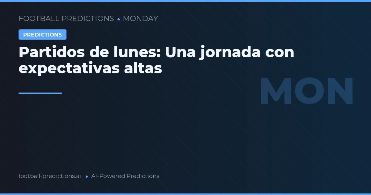 Partidos de lunes: Una jornada con expectativas altas