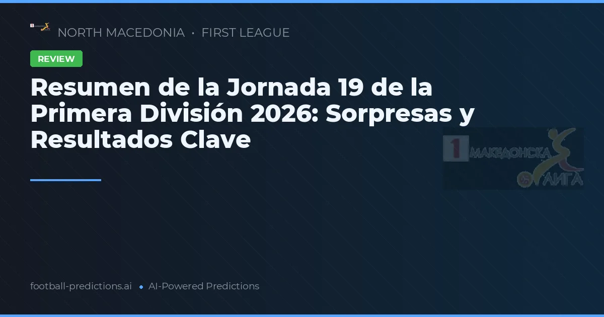 Resumen de la Jornada 19 de la Primera División 2026: Sorpresas y Resultados Clave