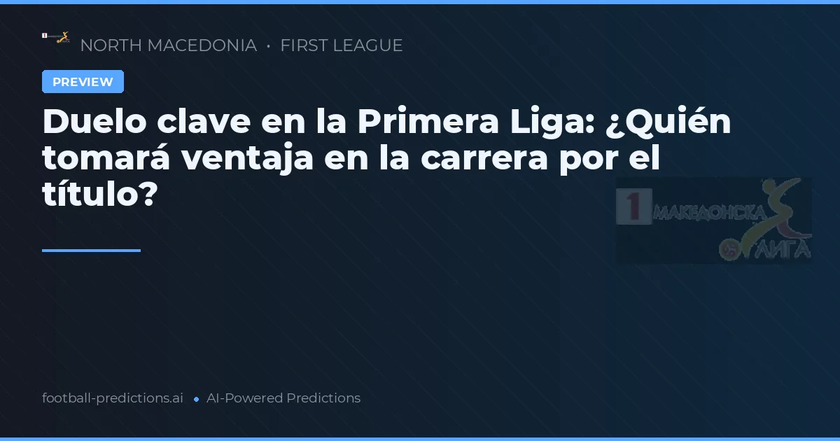 Duelo clave en la Primera Liga: ¿Quién tomará ventaja en la carrera por el título?