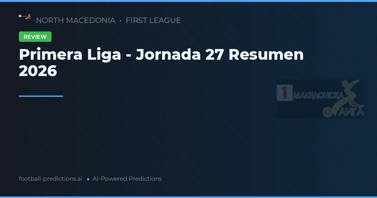 Primera Liga - Jornada 27 Resumen 2026