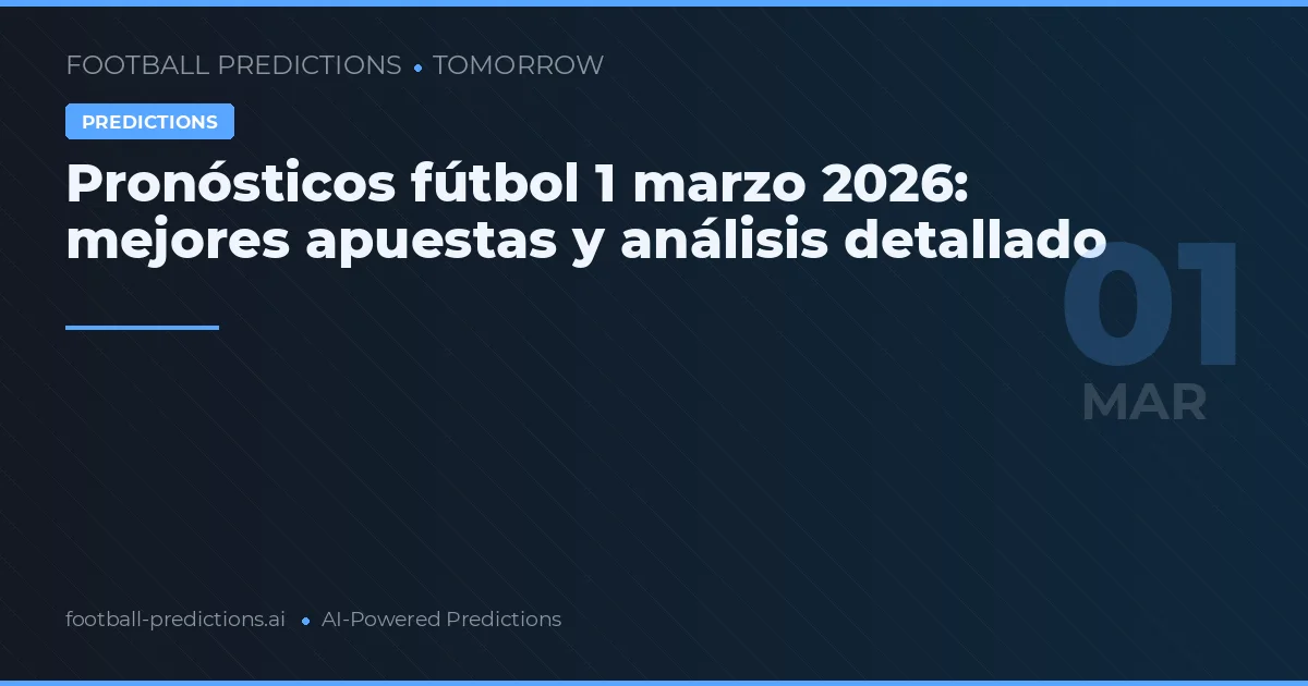 Pronósticos fútbol 1 marzo 2026: mejores apuestas y análisis detallado