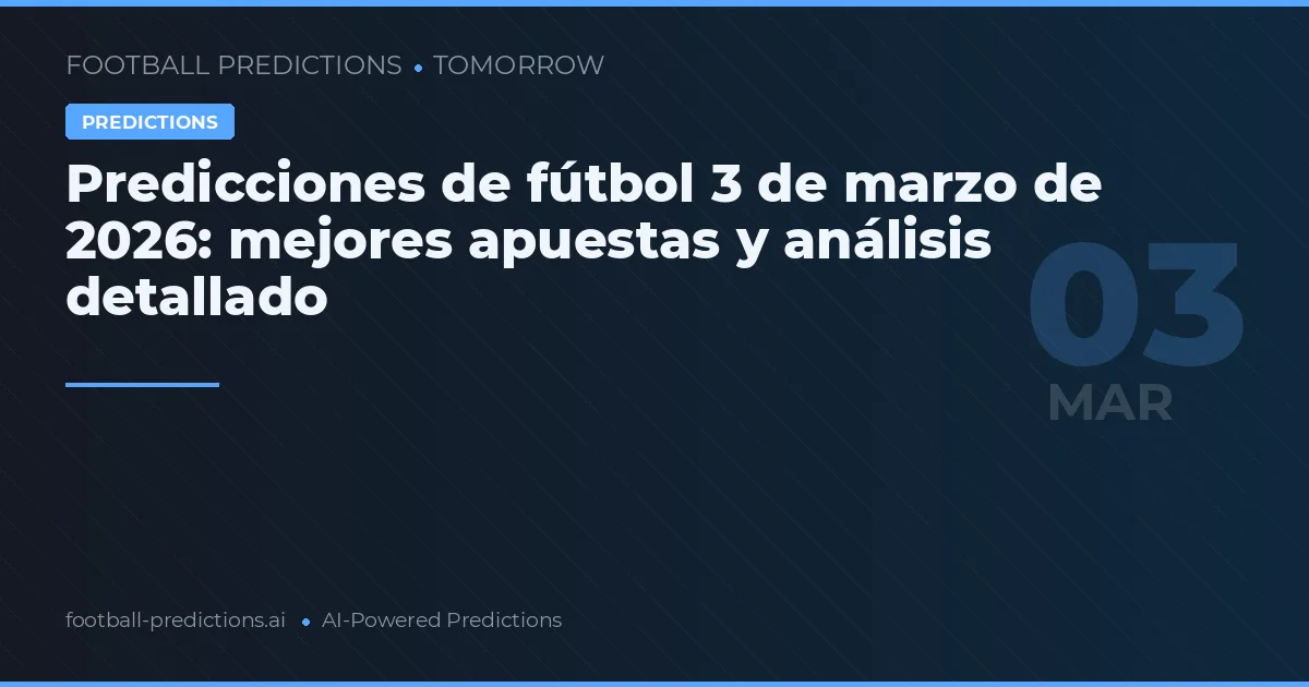 Predicciones de fútbol 3 de marzo de 2026: mejores apuestas y análisis detallado