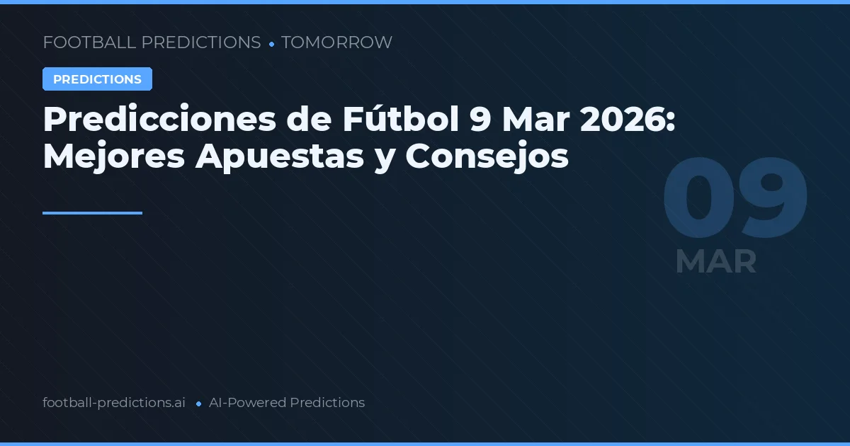 Predicciones de Fútbol 9 Mar 2026: Mejores Apuestas y Consejos