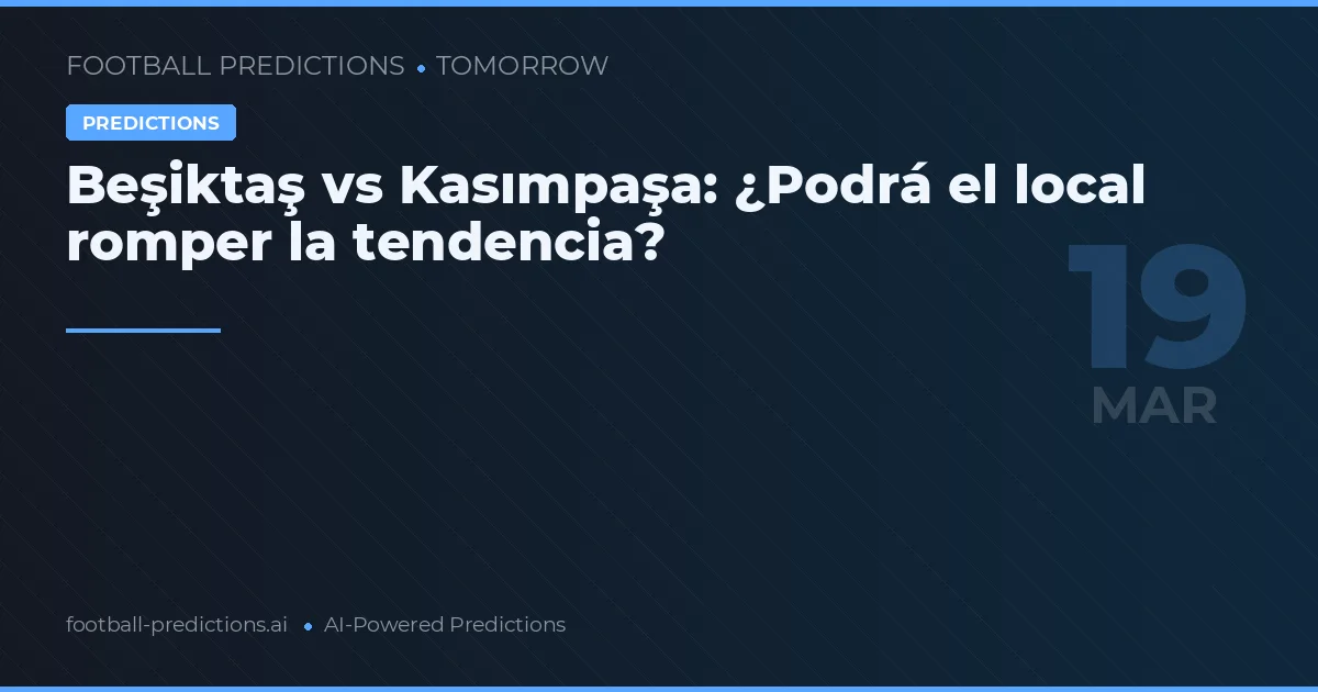 Beşiktaş vs Kasımpaşa: ¿Podrá el local romper la tendencia?