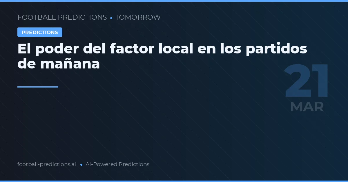 El poder del factor local en los partidos de mañana