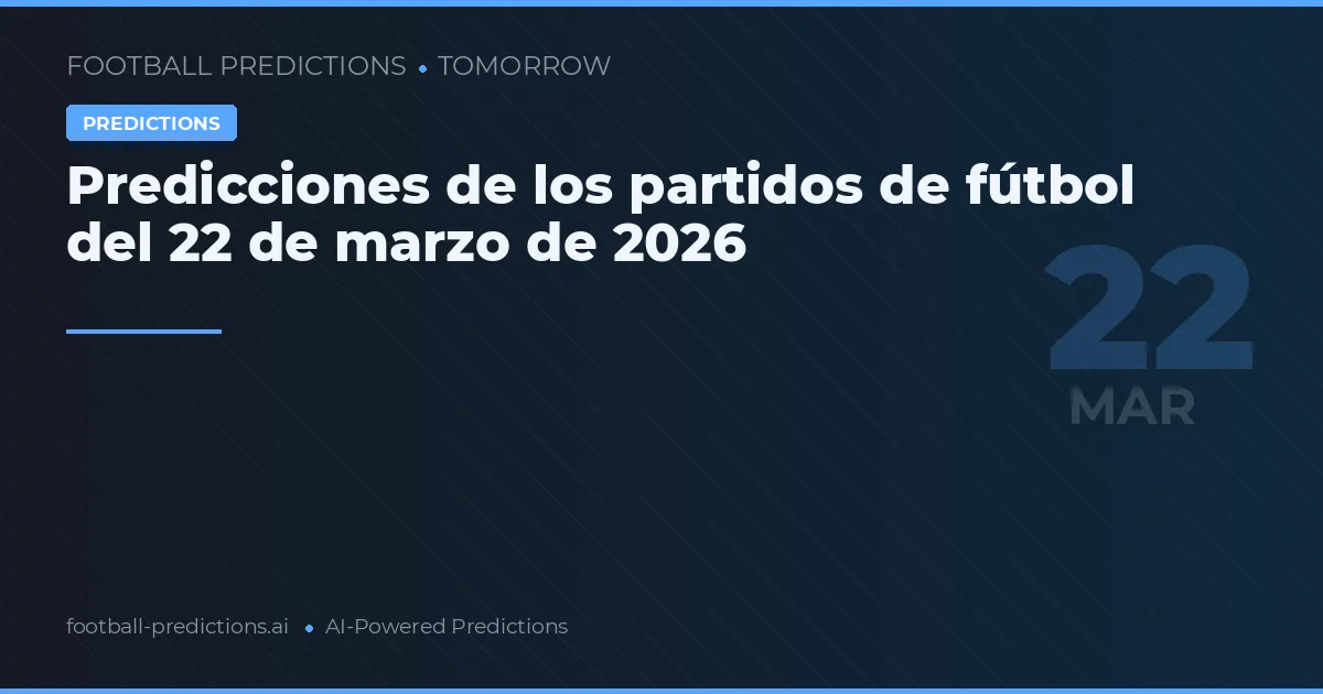 Predicciones de los partidos de fútbol del 22 de marzo de 2026