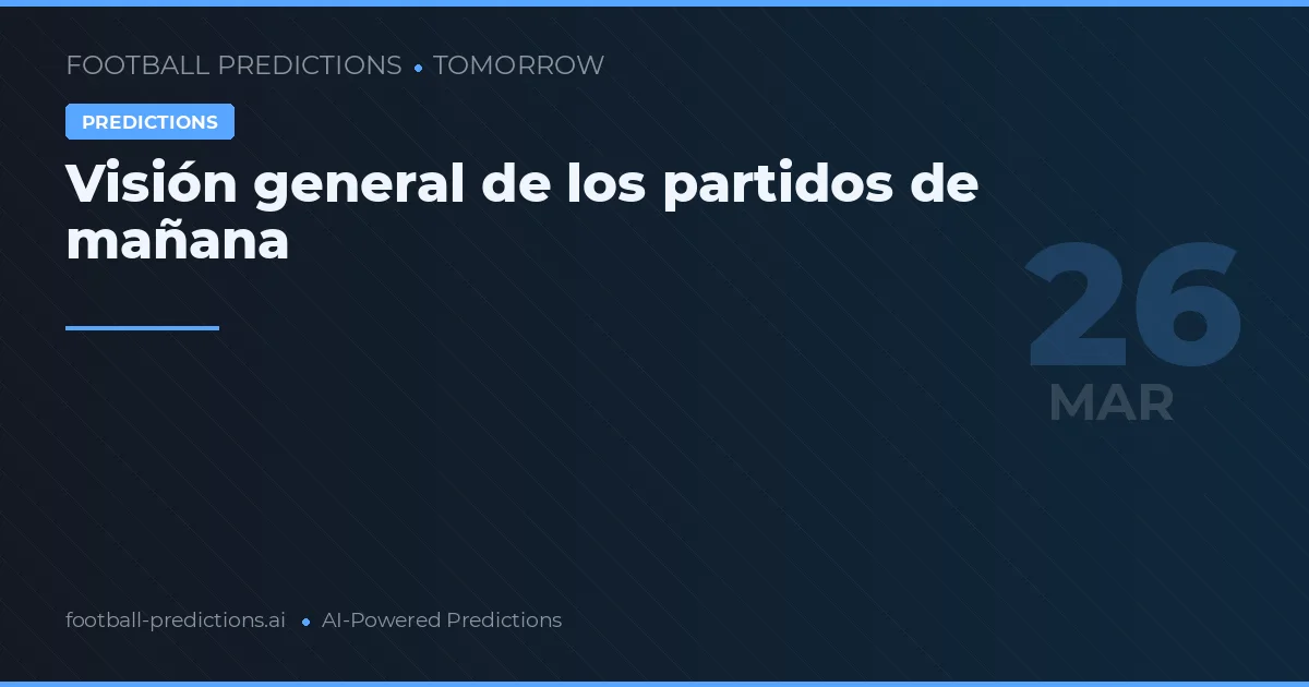 Visión general de los partidos de mañana