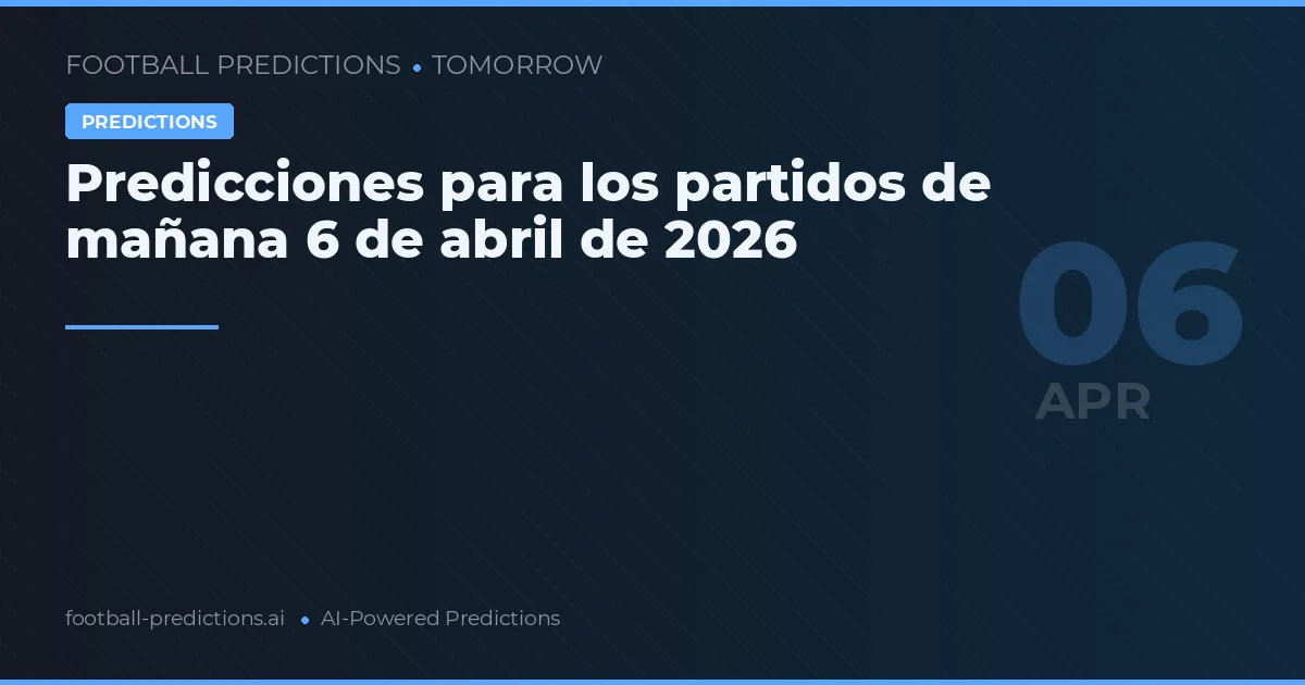 Partidos de mañana 6 de abril de 2026: análisis y oportunidades
