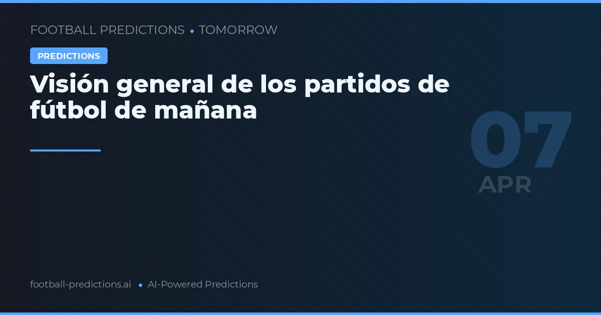 Visión general de los partidos de fútbol de mañana
