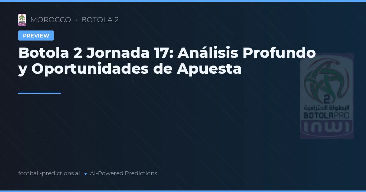 Botola 2 Jornada 17: Análisis Profundo y Oportunidades de Apuesta