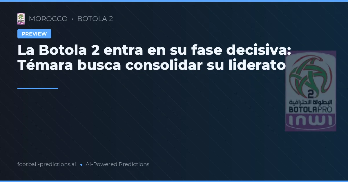 La Botola 2 entra en su fase decisiva: Témara busca consolidar su liderato