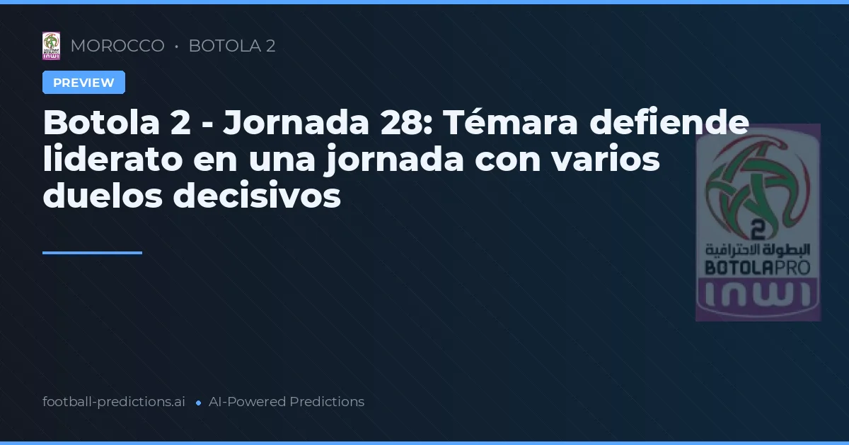 Botola 2 - Jornada 28: Témara defiende liderato en una jornada con varios duelos decisivos